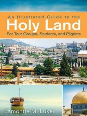 cover image of An Illustrated Guide to the Holy Land for Tour Groups, Students, and Pilgrims